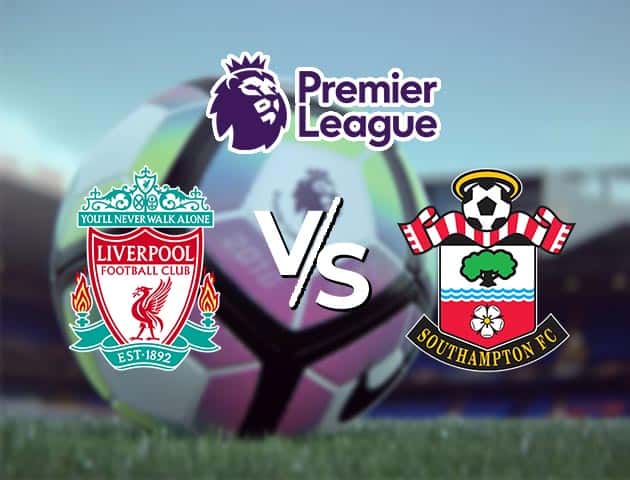 Soi kèo Win2888win288 Liverpool vs Southampton, 09/05/2021 – Ngoại Hạng Anh