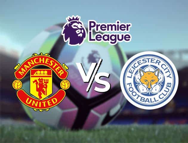 Soi kèo Win2888win288 Manchester Utd vs Leicester, 13/05/2021 – Ngoại Hạng Anh