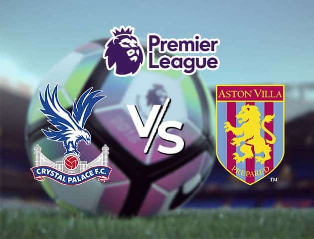 Soi kèo Win2888win288 Crystal Palace vs Aston Villa, 16/05/2021 – Ngoại Hạng Anh