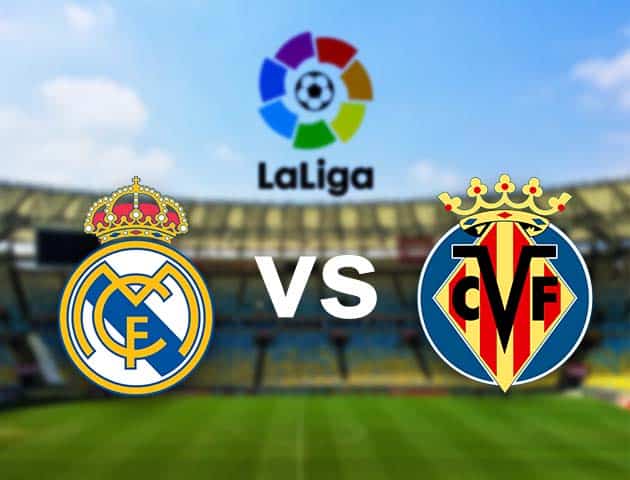 Soi kèo nhà cái Real Madrid vs Villarreal, 22/05/2021 - VĐQG Tây Ban Nha