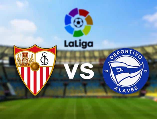 Soi kèo nhà cái Sevilla vs Alaves, 24/05/2021 - VĐQG Tây Ban Nha