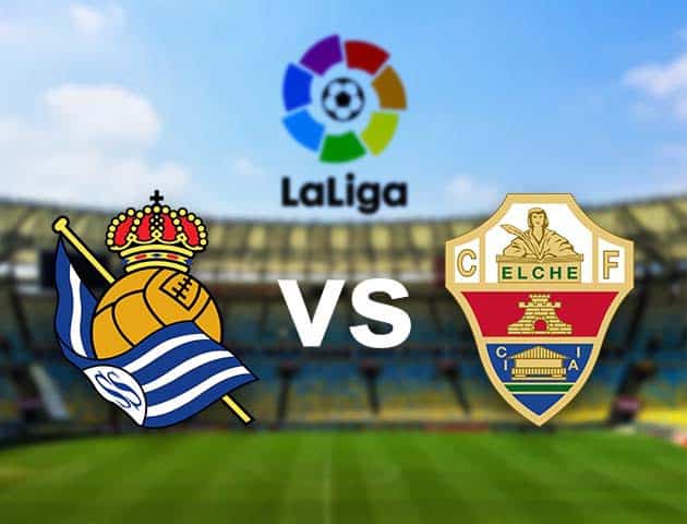 Soi kèo nhà cái Real Sociedad vs Elche, 08/05/2021 - VĐQG Tây Ban Nha