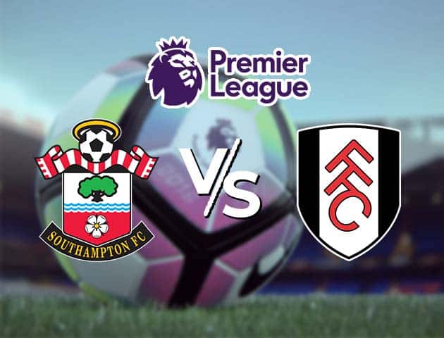 Soi kèo Win2888win288 Southampton vs Fulham, 15/05/2021 – Ngoại Hạng Anh