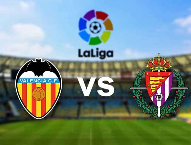 Soi kèo nhà cái Valencia vs Valladolid, 09/05/2021 - VĐQG Tây Ban Nha