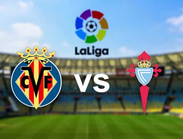 Soi kèo nhà cái Villarreal vs Celta Vigo, 09/05/2021 - VĐQG Tây Ban Nha