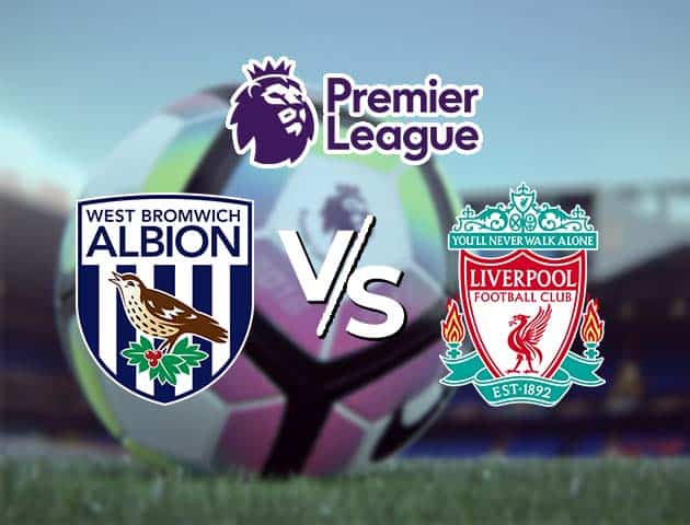 Soi kèo Win2888win288 West Brom vs Liverpool, 16/05/2021 – Ngoại Hạng Anh