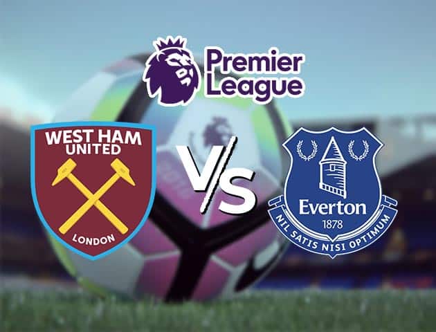 Soi kèo Win2888win288 West Ham vs Everton, 09/05/2021 – Ngoại Hạng Anh