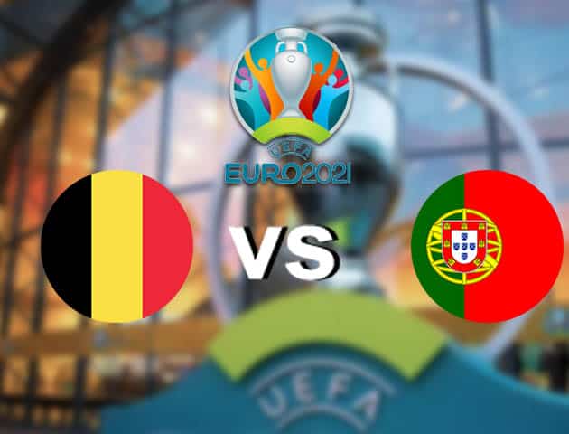 Soi kèo nhà cái Bỉ vs Bồ Đào Nha, 28/06/2021 - Giải vô địch bóng đá châu Âu Soi kèo nhà cái Bỉ vs Bồ Đào Nha, 28/06/2021 - Giải vô địch bóng đá châu Âu