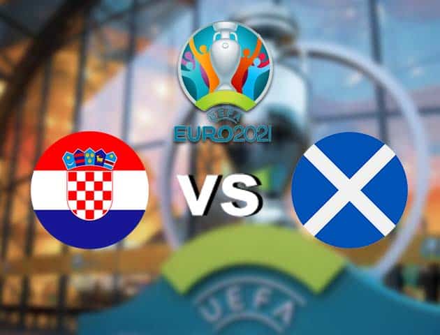 Soi kèo nhà cái Croatia vs Scotland, 23/06/2021 - Giải vô địch bóng đá châu Âu Soi kèo nhà cái Croatia vs Scotland, 23/06/2021 - Giải vô địch bóng đá châu Âu