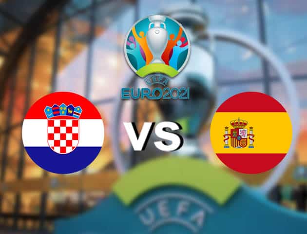 Soi kèo nhà cái Croatia vs Tây Ban Nha, 28/06/2021 - Giải vô địch bóng đá châu Âu Soi kèo nhà cái Croatia vs Tây Ban Nha, 28/06/2021 - Giải vô địch bóng đá châu Âu