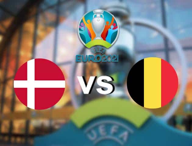 Soi kèo nhà cái Đan Mạch vs Bỉ, 17/06/2021 - Giải vô địch bóng đá châu Âu Soi kèo nhà cái Đan Mạch vs Bỉ, 17/06/2021 - Giải vô địch bóng đá châu Âu