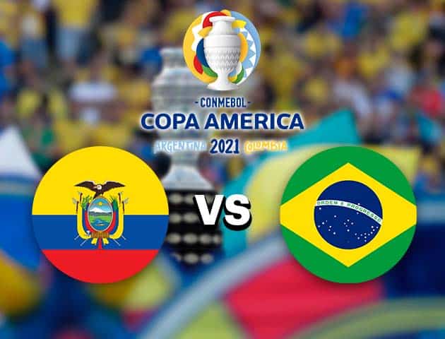 Soi kèo nhà cái Brazil vs Ecuador, 28/06/2021 - Copa America