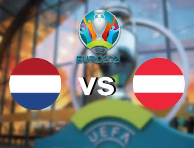 Soi kèo nhà cái Hà Lan vs Áo, 18/06/2021 - Giải vô địch bóng đá châu Âu Soi kèo nhà cái Hà Lan vs Áo, 18/06/2021 - Giải vô địch bóng đá châu Âu