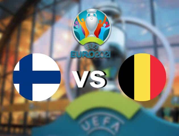 Soi kèo nhà cái Phần Lan vs Bỉ, 22/06/2021 - Giải vô địch bóng đá châu Âu Soi kèo nhà cái Phần Lan vs Bỉ, 22/06/2021 - Giải vô địch bóng đá châu Âu