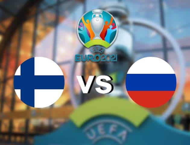 Soi kèo nhà cái Phần Lan vs Nga, 16/06/2021 - Giải vô địch bóng đá châu Âu