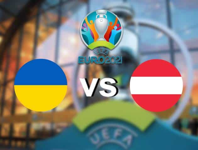 Soi kèo nhà cái Ukraine vs Áo, 21/06/2021 - Giải vô địch bóng đá châu Âu Soi kèo nhà cái Ukraine vs Áo, 21/06/2021 - Giải vô địch bóng đá châu Âu