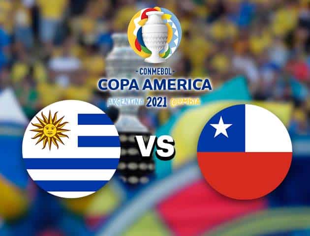 Soi kèo nhà cái Uruguay vs Chile, 22/06/2021 - Copa America Soi kèo nhà cái Uruguay vs Chile, 22/06/2021 - Copa America