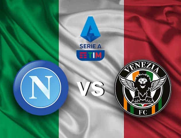 Soi kèo nhà cái Napoli vs Venezia, 23/08/2021 - VĐQG Ý [Serie A]