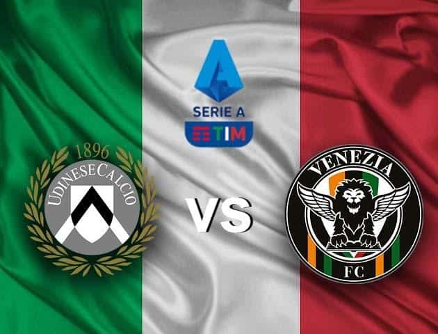 Soi kèo nhà cái Udinese vs Venezia, 27/08/2021 - VĐQG Ý [Serie A]