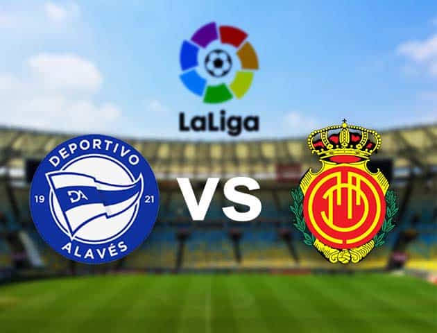 Soi kèo nhà cái Alaves vs Mallorca, 21/08/2021 - VĐQG Tây Ban Nha