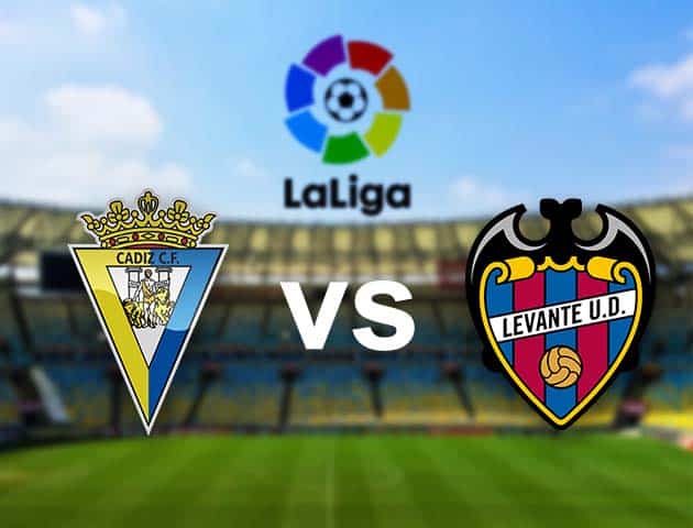 Soi kèo nhà cái Cadiz CF vs Levante, 15/8/2021 - VĐQG Tây Ban Nha