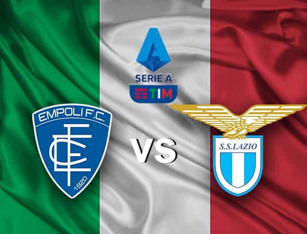 Soi kèo nhà cáiEmpoli vs Lazio, 22/08/2021 - VĐQG Ý [Serie A]