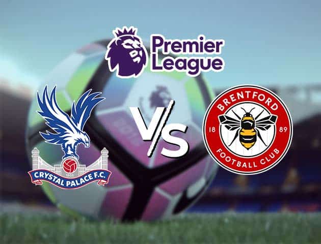 Soi kèo Win2888win288 Crystal Palace vs Brentford, 21/08/2021 – Ngoại hạng Anh