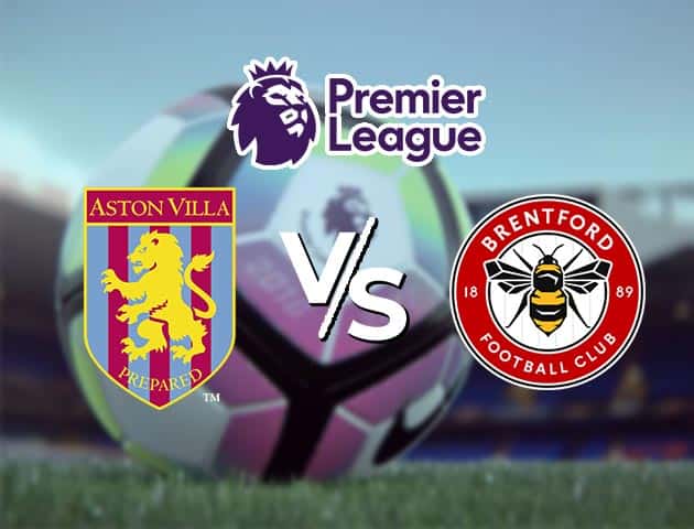 Soi kèo Win2888win288 Aston Villa vs Brentford, 28/08/2021 – Ngoại hạng Anh