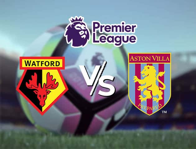 Soi kèo Win2888win288 Watford vs Aston Villa, 14/08/2021 – Ngoại hạng Anh