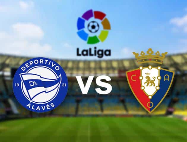 Soi kèo Win2888win288 Alaves vs Osasuna, 19/09/2021 – VĐQG Tây Ban Nha