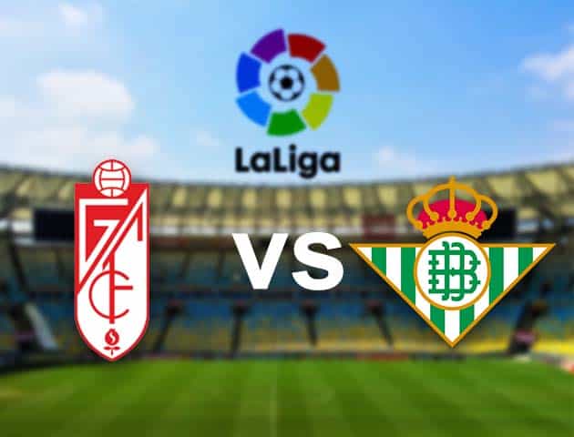 Soi kèo Win2888win288 Granada CF vs Betis, 13/09/2021 - VĐQG Tây Ban Nha