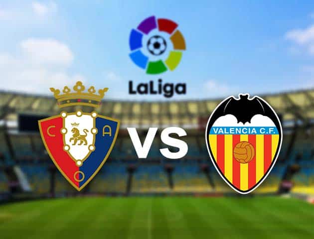 Soi kèo Win2888win288 Osasuna vs Valencia, 12/09/2021 - VĐQG Tây Ban Nha