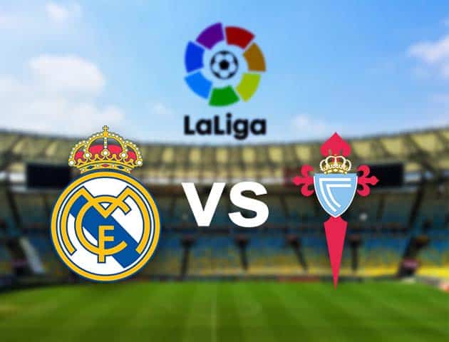 Soi kèo Win2888win288 Real Madrid vs Celta Vigo, 11/09/2021 - VĐQG Tây Ban Nha